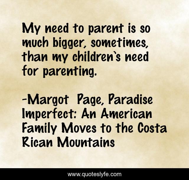 My need to parent is so much bigger, sometimes, than my children’s need for parenting.