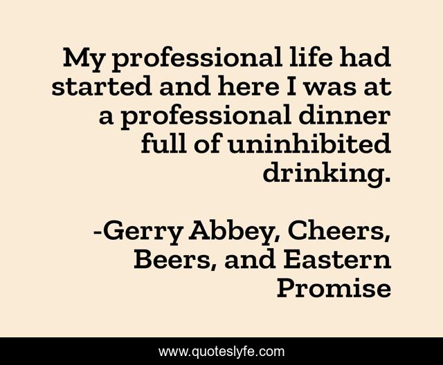 My professional life had started and here I was at a professional dinner full of uninhibited drinking.