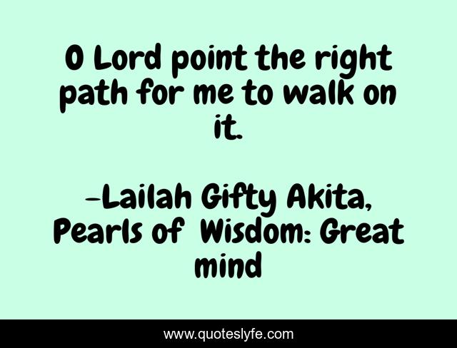 O Lord point the right path for me to walk on it.