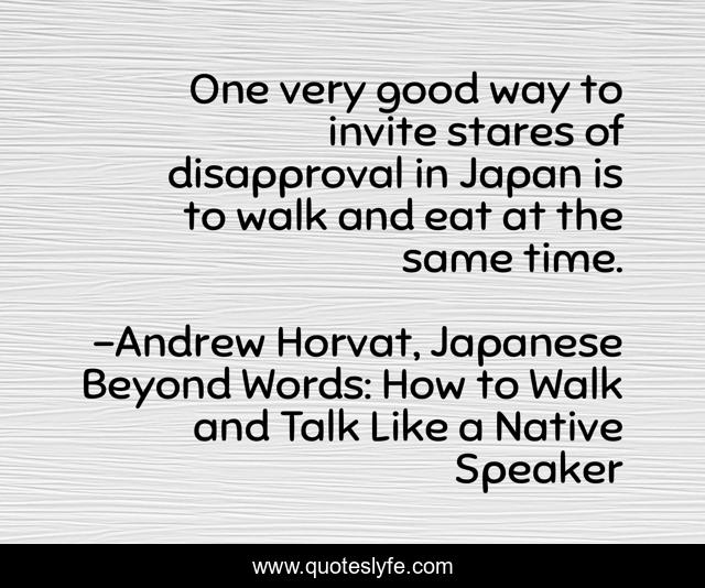 One very good way to invite stares of disapproval in Japan is to walk and eat at the same time.