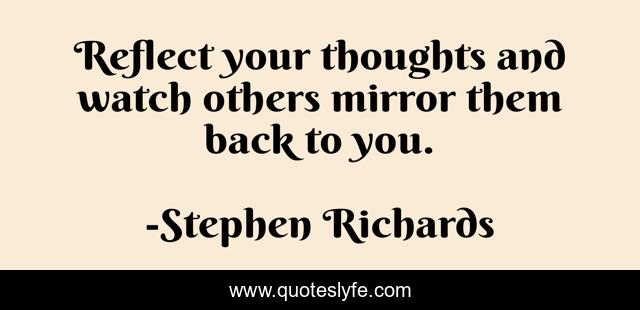 Reflect your thoughts and watch others mirror them back to you.