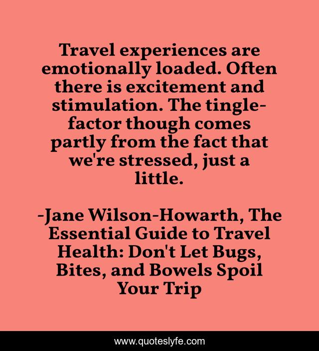 Travel experiences are emotionally loaded. Often there is excitement and stimulation. The tingle-factor though comes partly from the fact that we're stressed, just a little.