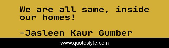 We are all same, inside our homes!