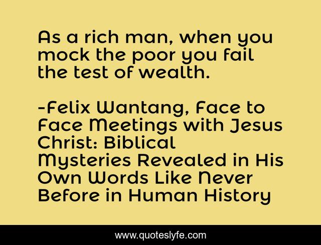 As a rich man, when you mock the poor you fail the test of wealth.