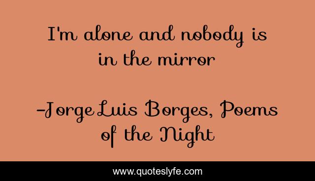 I'm alone and nobody is in the mirror