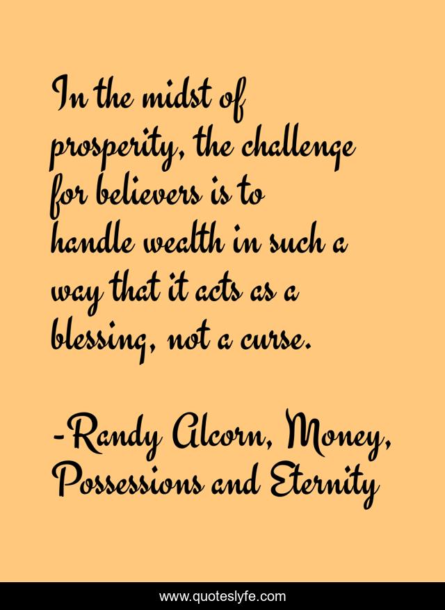 In the midst of prosperity, the challenge for believers is to handle wealth in such a way that it acts as a blessing, not a curse.