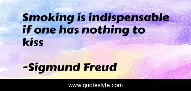 Smoking is indispensable if one has nothing to kiss