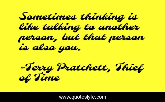 Sometimes thinking is like talking to another person, but that person is also you.