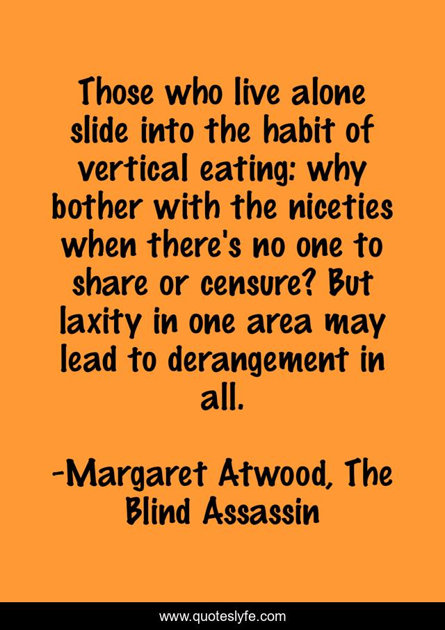 Those who live alone slide into the habit of vertical eating: why bother with the niceties when there's no one to share or censure? But laxity in one area may lead to derangement in all.