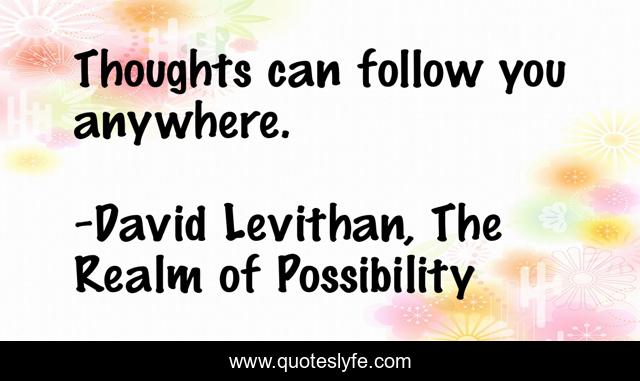Thoughts can follow you anywhere.