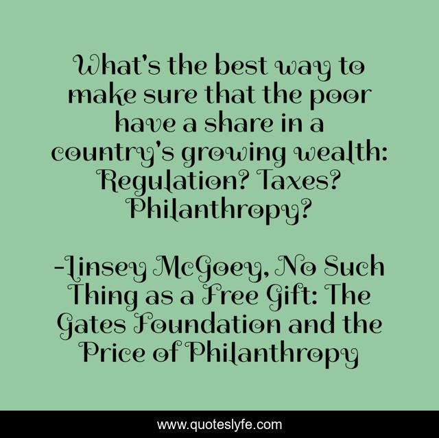 What's the best way to make sure that the poor have a share in a country's growing wealth: Regulation? Taxes? Philanthropy?
