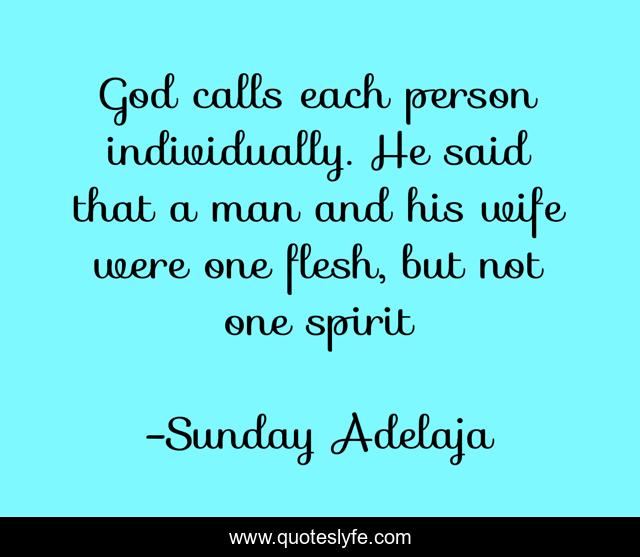 God calls each person individually. He said that a man and his wife were one flesh, but not one spirit