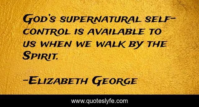 God’s supernatural self-control is available to us when we walk by the Spirit.