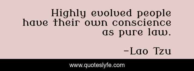 Highly evolved people have their own conscience as pure law.