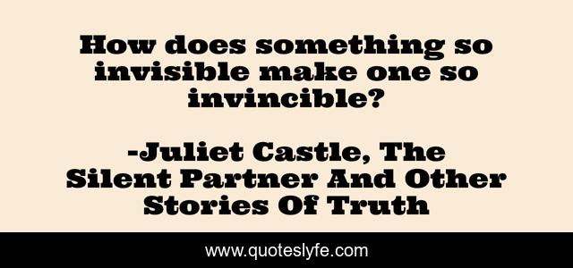 How does something so invisible make one so invincible?