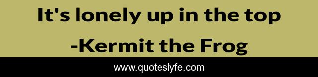 It's lonely up in the top