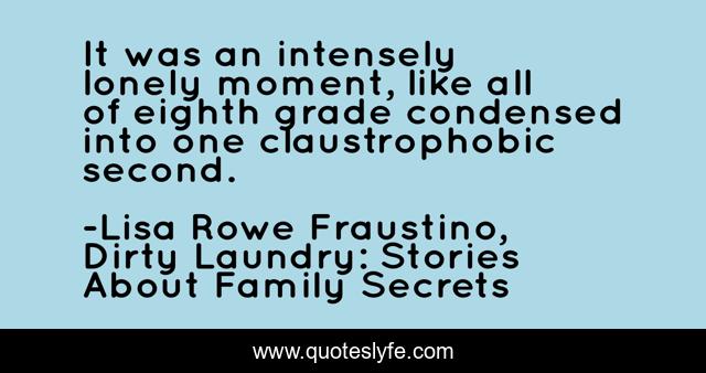 It was an intensely lonely moment, like all of eighth grade condensed into one claustrophobic second.