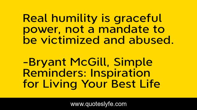 Real humility is graceful power, not a mandate to be victimized and abused.