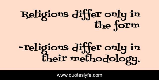 Religions differ only in the form