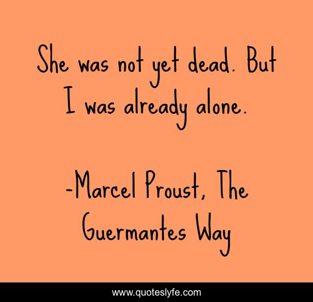 She was not yet dead. But I was already alone.