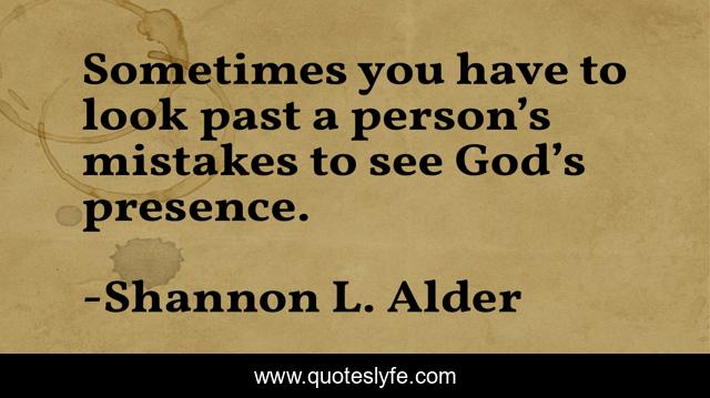 Sometimes you have to look past a person’s mistakes to see God’s presence.