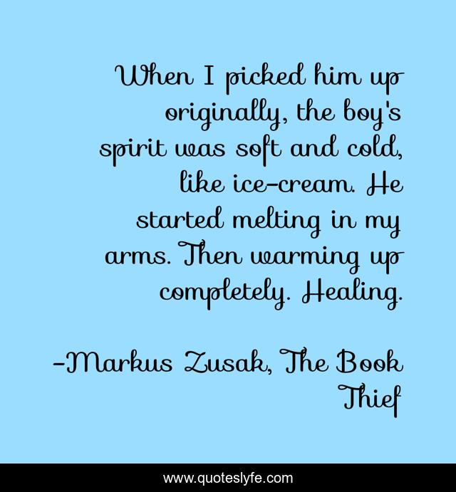 When I picked him up originally, the boy's spirit was soft and cold, like ice-cream. He started melting in my arms. Then warming up completely. Healing.