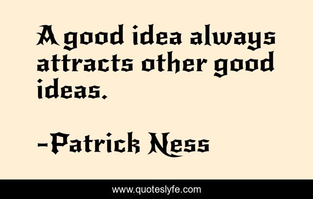 A good idea always attracts other good ideas.