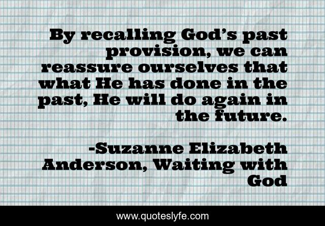 By recalling God’s past provision, we can reassure ourselves that what He has done in the past, He will do again in the future.