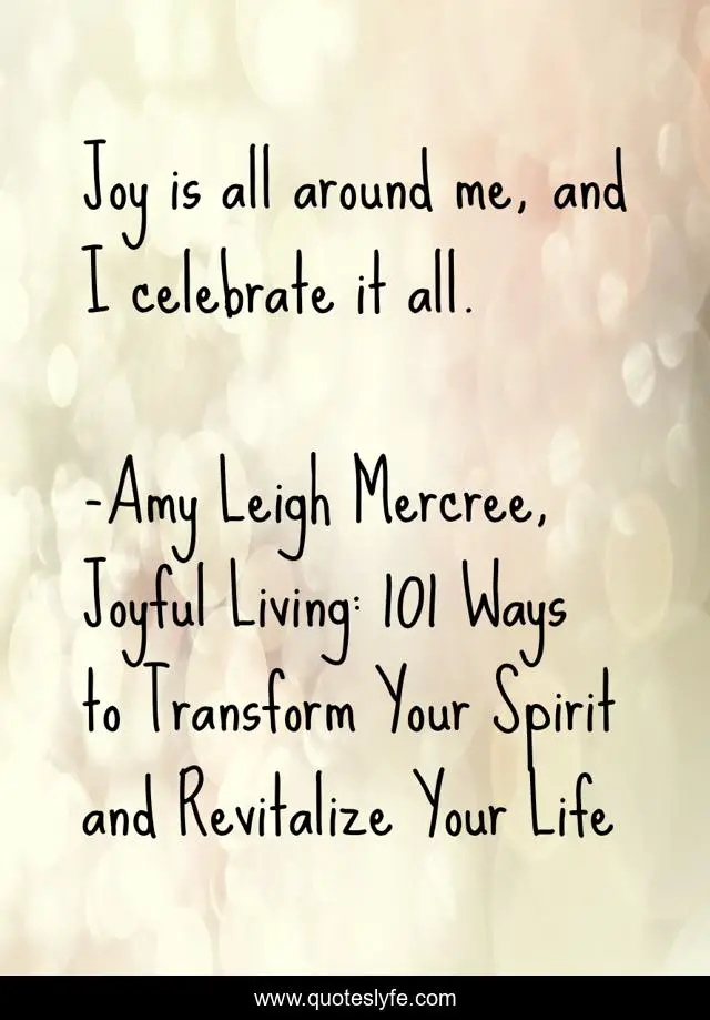 Joy is all around me, and I celebrate it all.