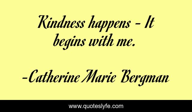 Kindness happens - It begins with me.