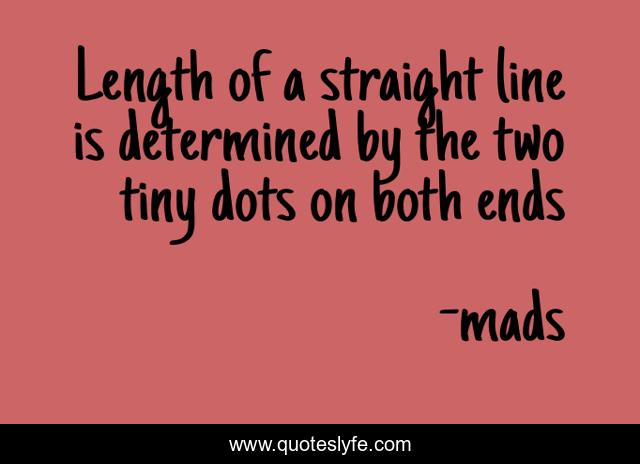 Length of a straight line is determined by the two tiny dots on both ends
