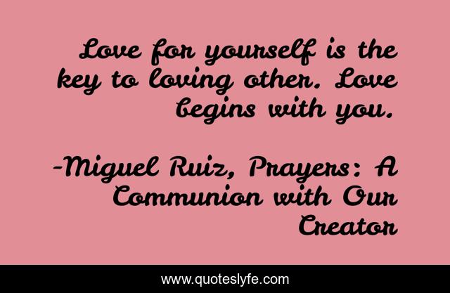 Love for yourself is the key to loving other. Love begins with you.