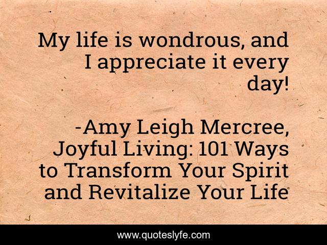 My life is wondrous, and I appreciate it every day!