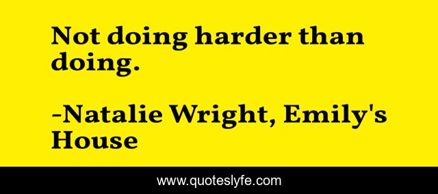 Not doing harder than doing.