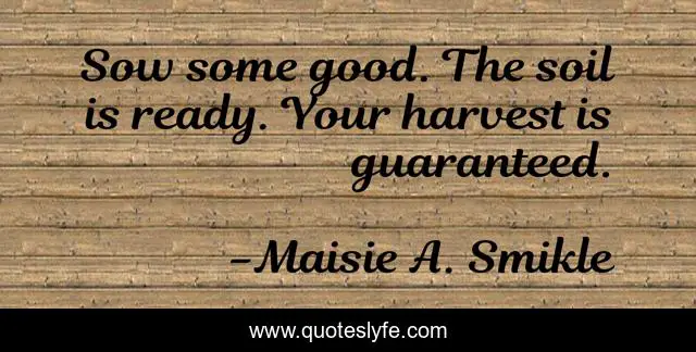 Sow some good. The soil is ready. Your harvest is guaranteed.