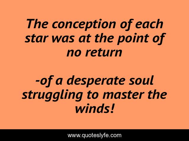 The conception of each star was at the point of no return