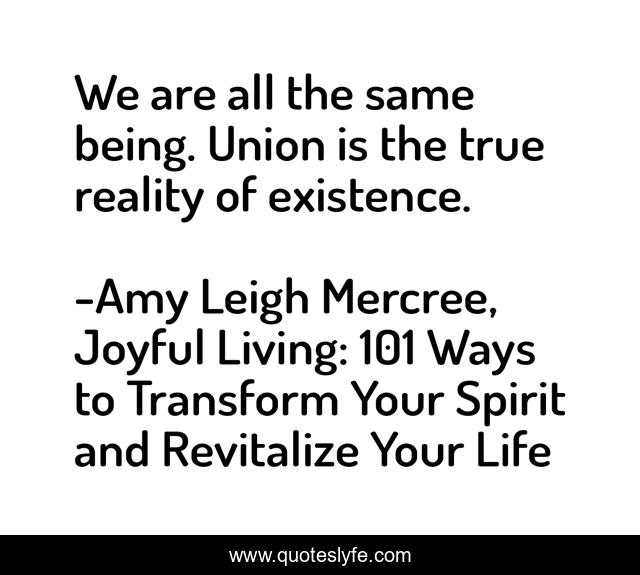 We are all the same being. Union is the true reality of existence.
