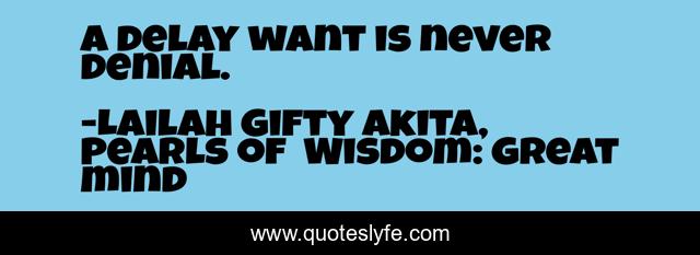 A delay want is never denial.