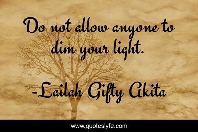 Do not allow anyone to dim your light.
