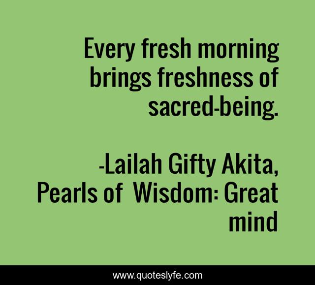 Every fresh morning brings freshness of sacred-being.