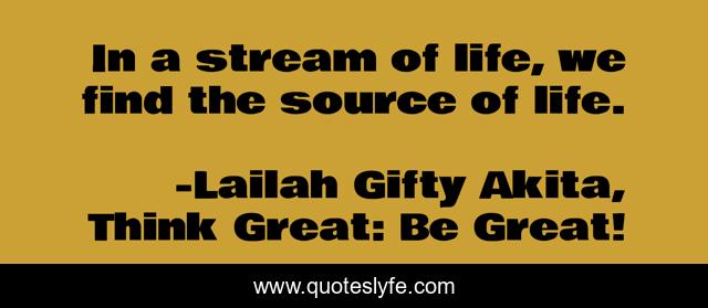 In a stream of life, we find the source of life.