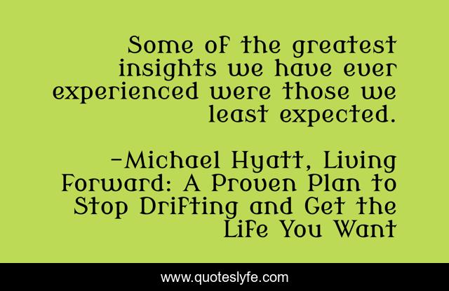 Some of the greatest insights we have ever experienced were those we least expected.