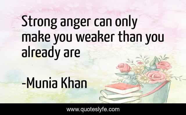 Strong anger can only make you weaker than you already are