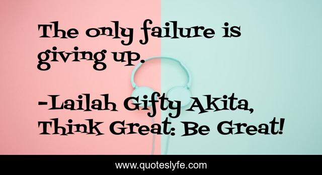The only failure is giving up.