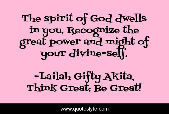 The spirit of God dwells in you. Recognize the great power and might of your divine-self.
