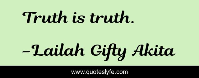 Truth is truth.