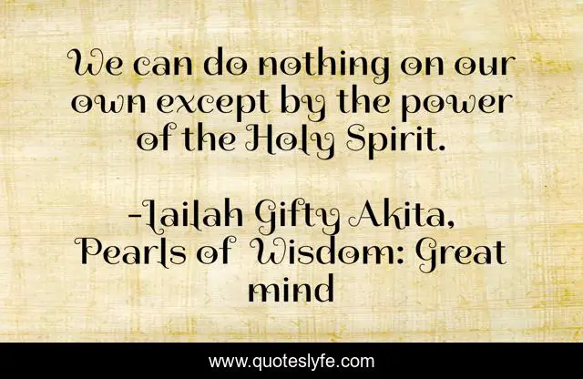 We can do nothing on our own except by the power of the Holy Spirit.