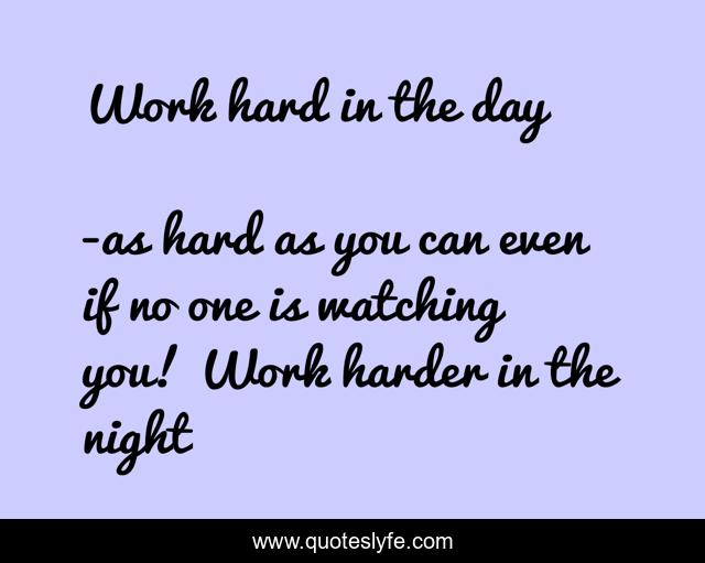 Work hard in the day