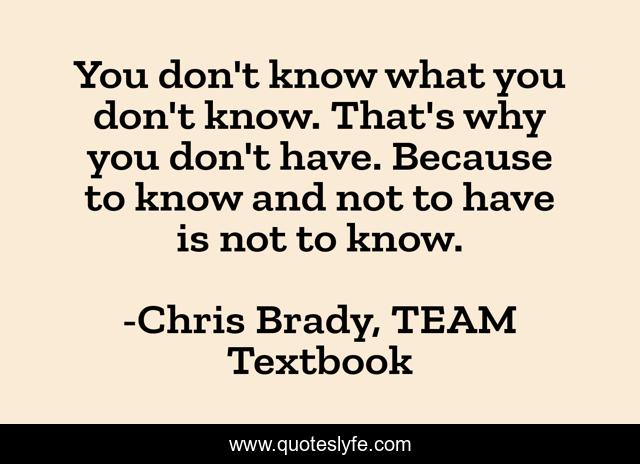 You don't know what you don't know. That's why you don't have. Because to know and not to have is not to know.