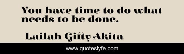 You have time to do what needs to be done.